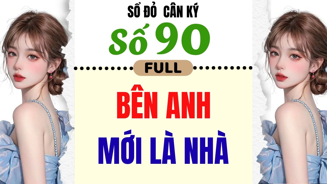 [Truyện Audio] - [ FULL ] SỔ ĐỎ CÂN KÝ SỐ 90 || BÊN ANH MỚI LÀ NHÀ #truyenaudio
