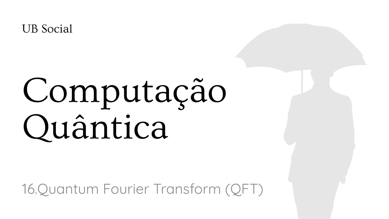 Curso de Computação Quântica: 16.Quantum Fourier Transform