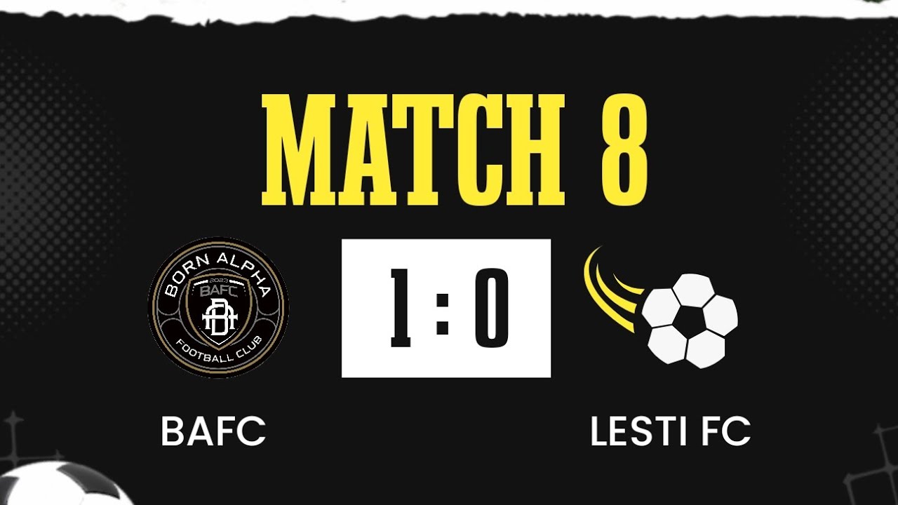BAFC VS LESTI FC MATCH 8