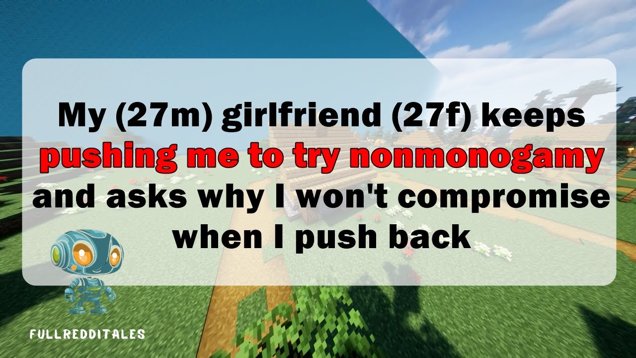 My (27m) girlfriend (27f) keeps pushing me to try nonmonogamy