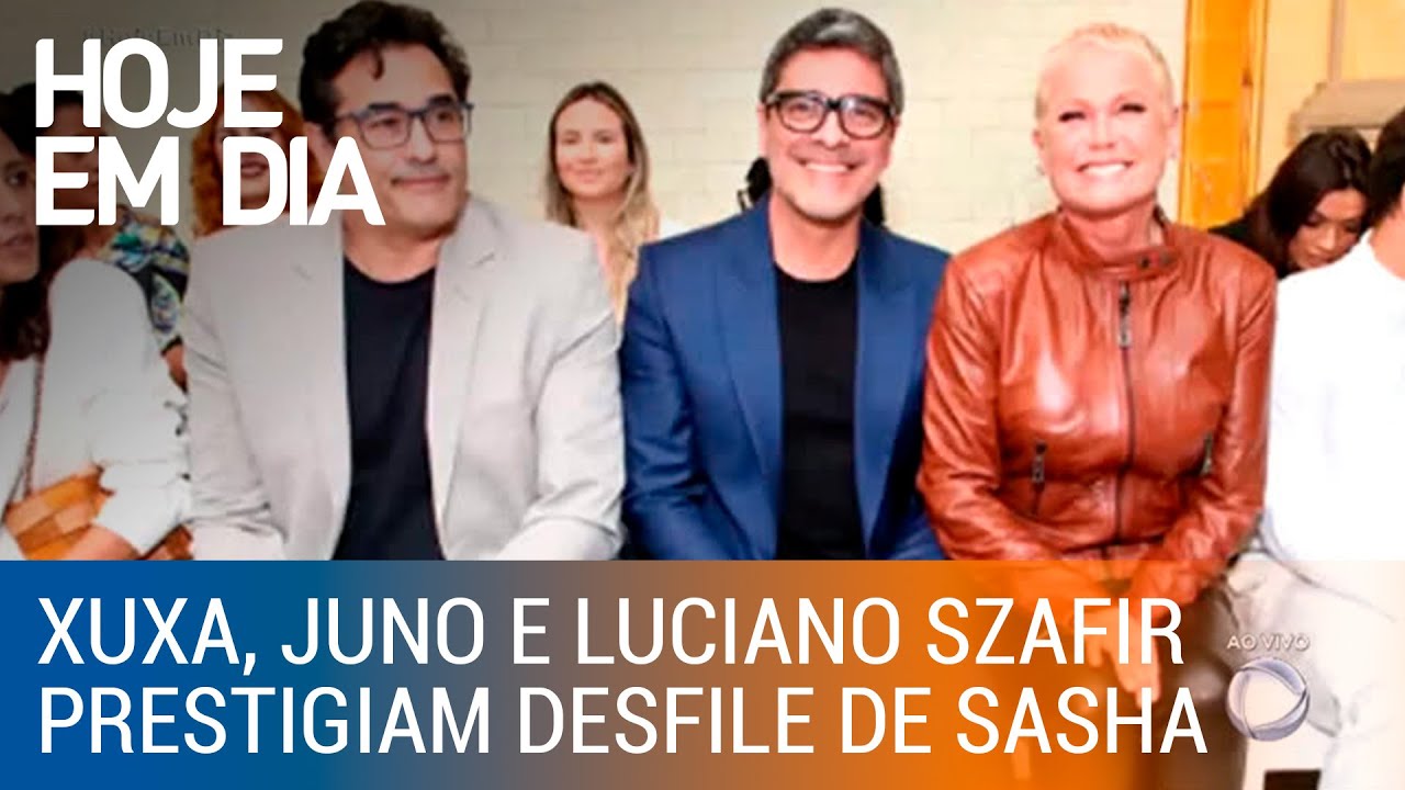 Xuxa, Juno e Luciano Szafir prestigiam desfile de Sasha