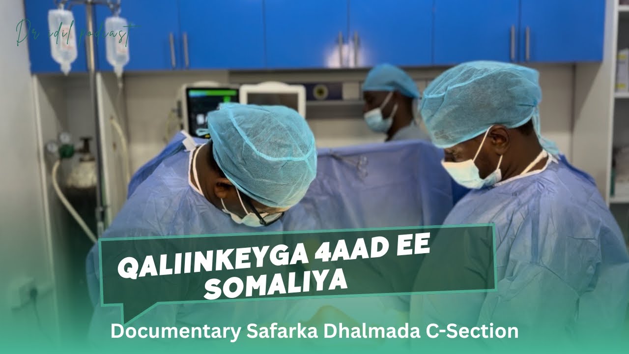 QALIINKEYGA 4AAD EE SOMALIYA : Documentary Safarka Dhalmada c-section