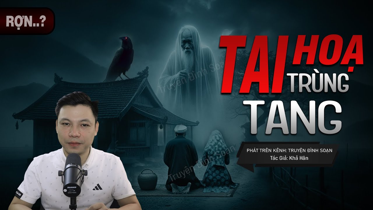 Truyện Ma: TAI HOẠ TRÙNG TANG - Câu Chuyện Về TRÙNG Theo Hồn Cha Về BẮT MẠNG Con Mc Đình Soạn Kể