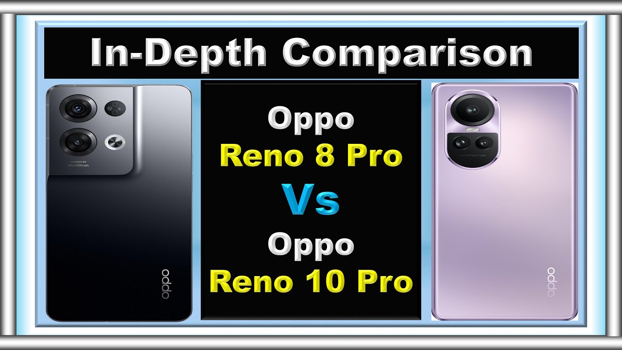 Oppo Reno 10 Pro vs Oppo Reno 8 Pro: Unveiling the Upgrades!