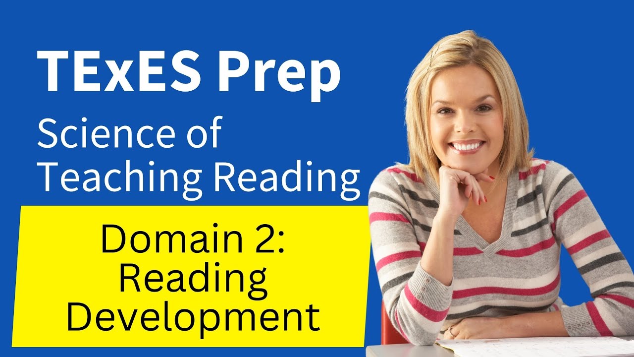 TExES Science of Teaching Reading (293) Test Prep Study Guide, Domain 2, Reading Development