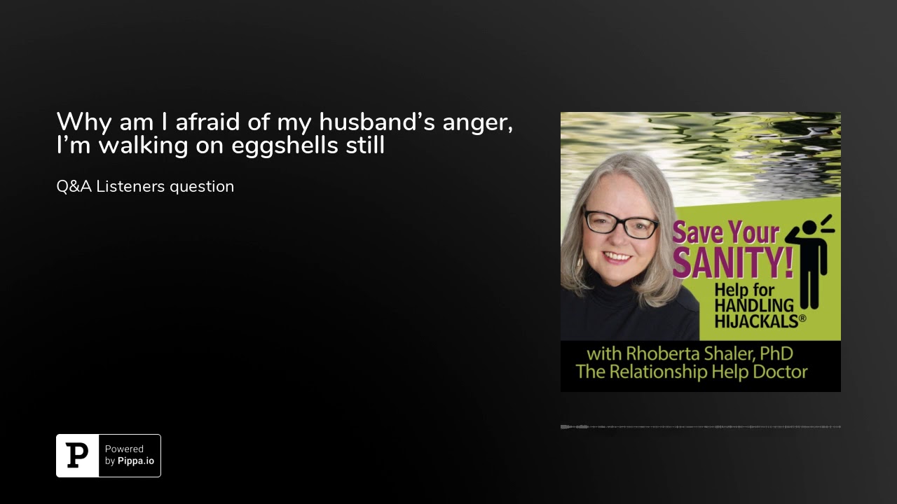 Why am I afraid of my husband's anger, I'm walking on eggshells - The Relationship Help Doctor