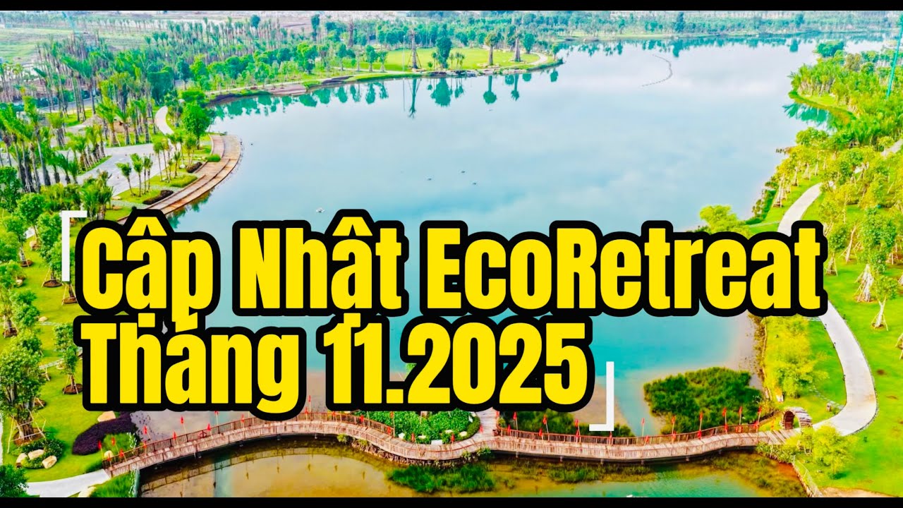 Cập Nhật Ecoretreat  - Ecopark Long An|| Mở bán Biệt Thự Rừng Retreat Forest Villa