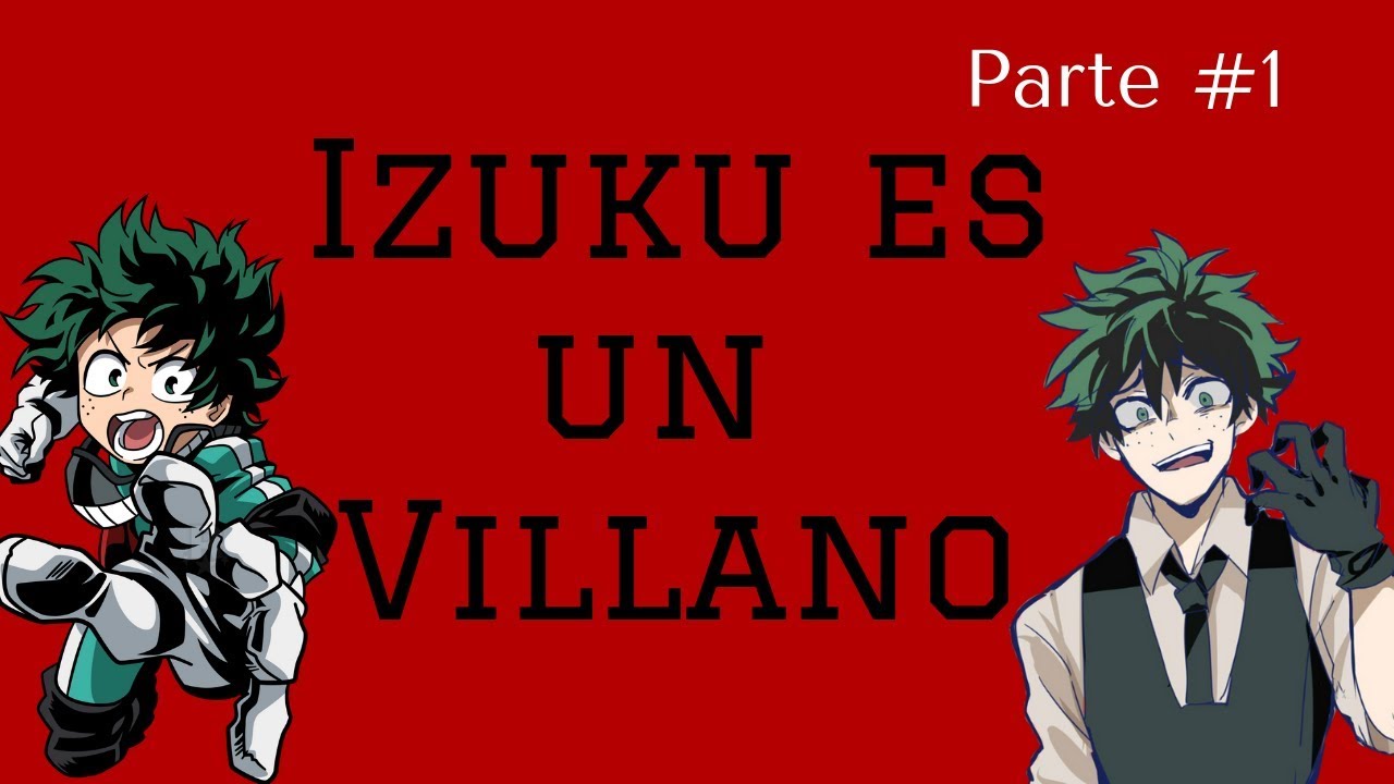 Que hubiera pasado si Izuku era un Villano/Anti-Heroe? Parte 1