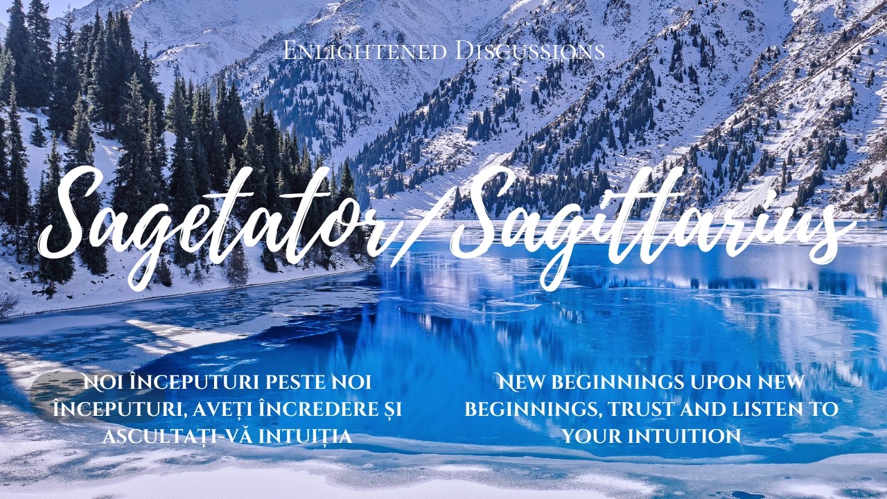 Sagetator - Noi începuturi peste noi începuturi, aveți încredere și ascultați-vă intuiția