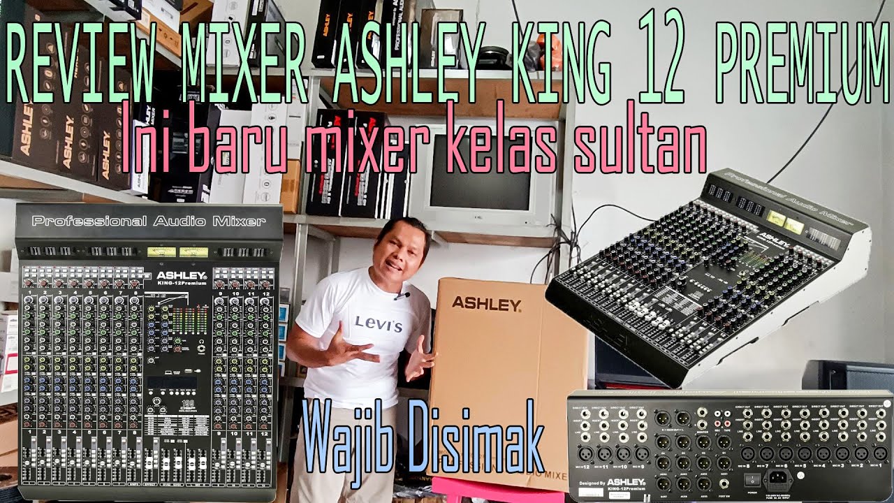 REVIEW MIXER ASHLEY KING 12 PREMIUM || wajib untuk dibeli fasilitas kelas sultan dan berkelas