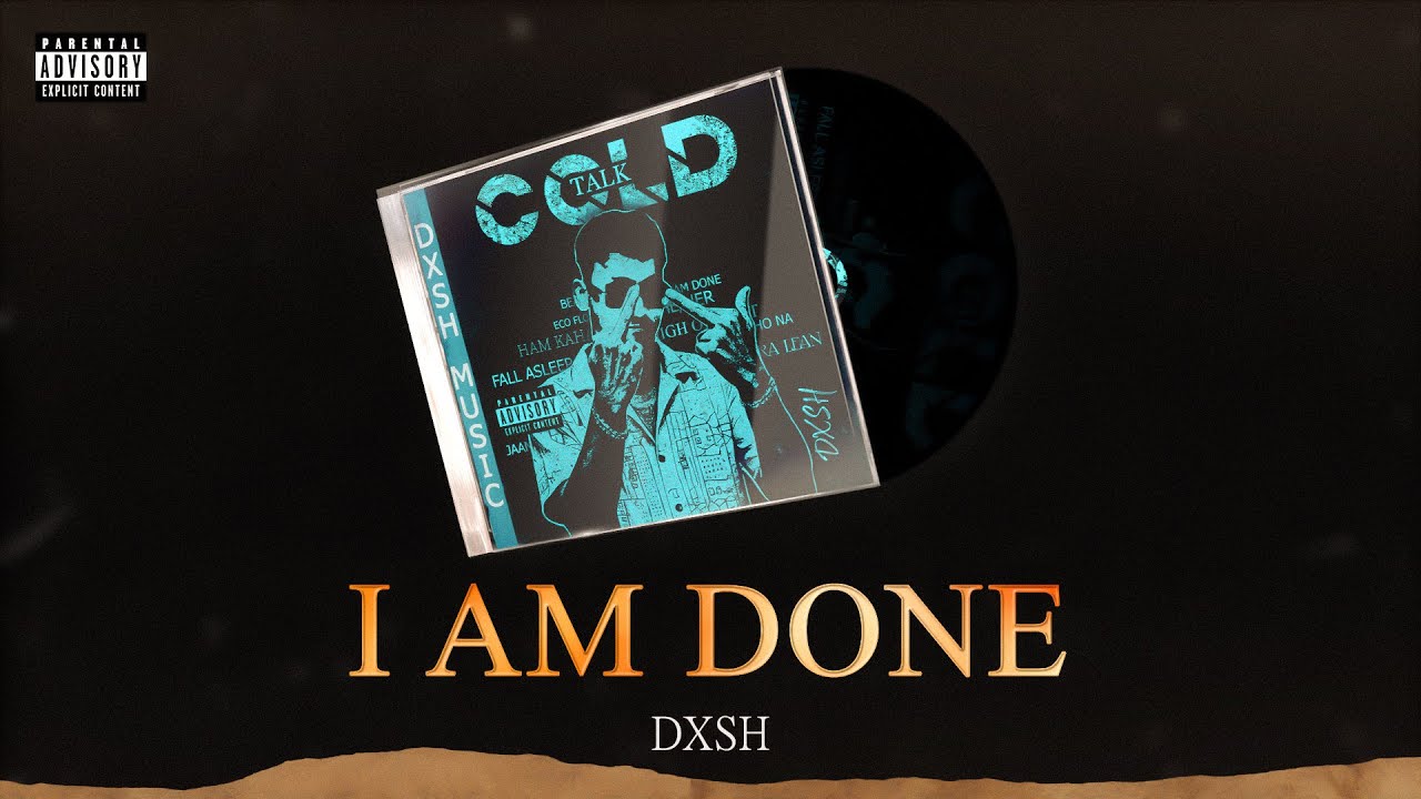 DXSH - I AM DONE - OFFICIAL VISUALISER - COLD TALK