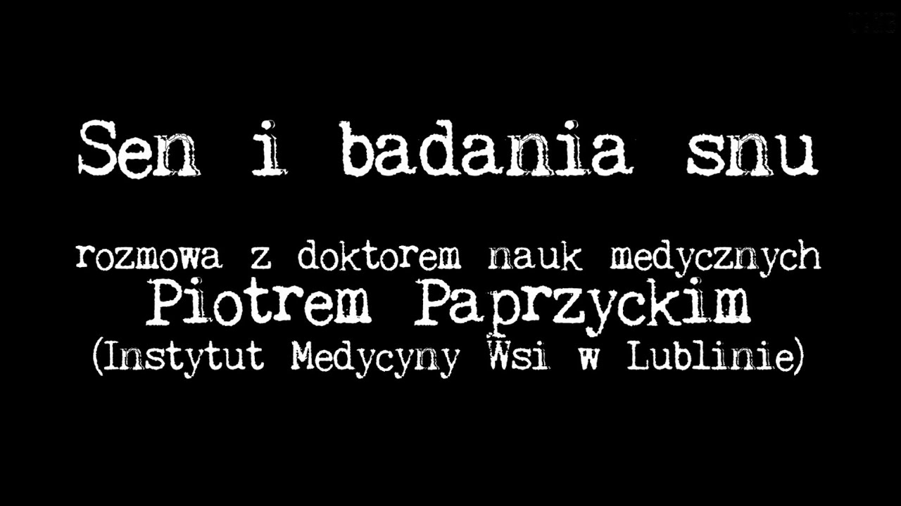 Sen i badania snu - rozmowa z doktorem Piotrem Paprzyckim