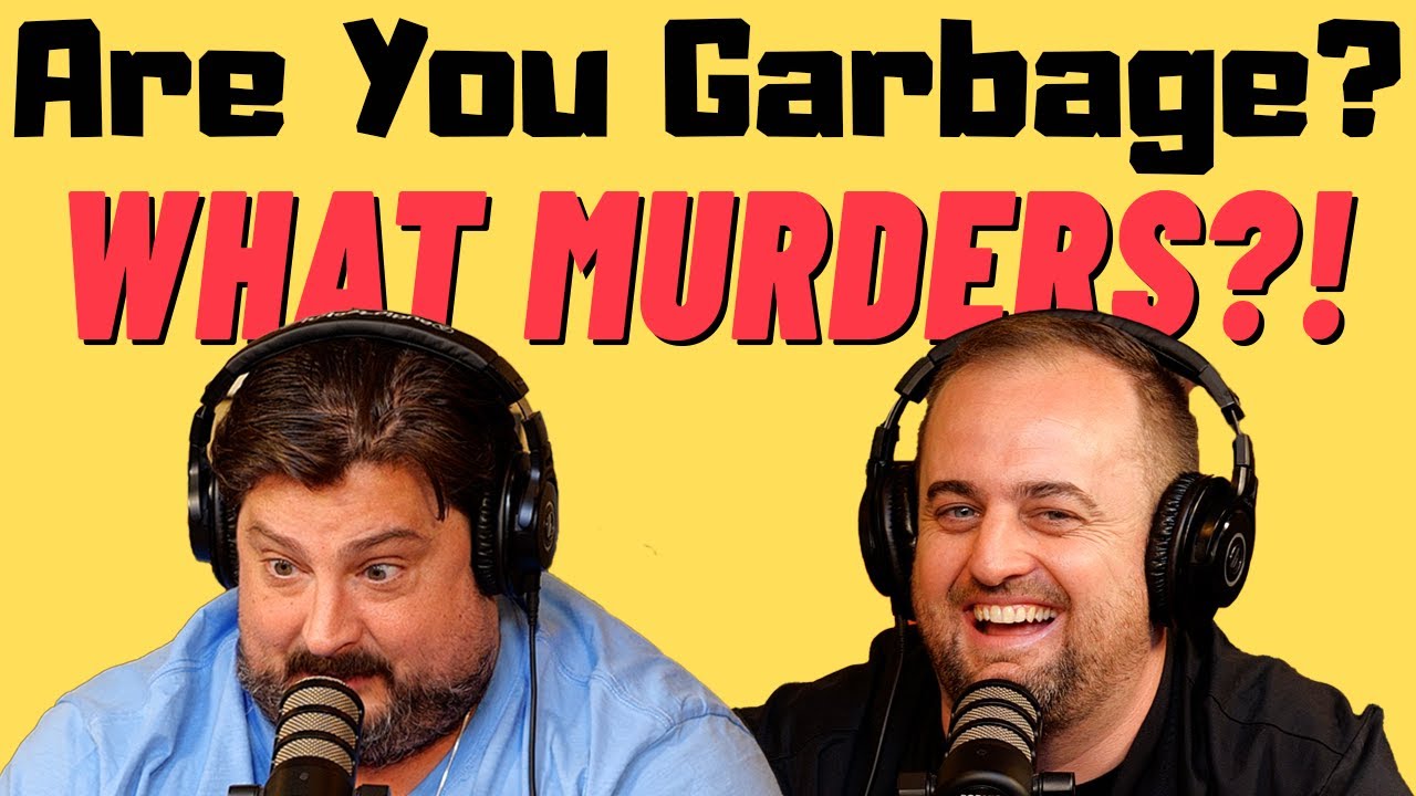 Are You Garbage Comedy Podcast: What Murders?! w/ Kippy & Foley