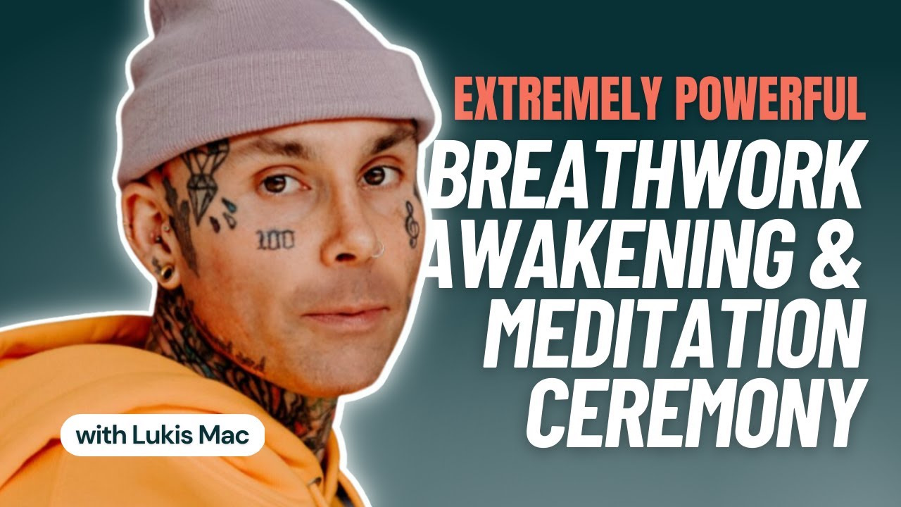 EXTREMELY POWERFUL BREATHWORK AWAKENING &ndash; TRANSFORMATIVE MEDITATION CEREMONY | Lukis Mac