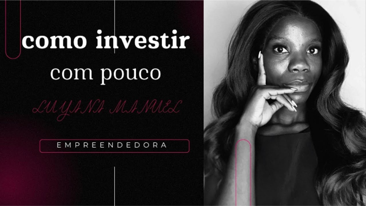 COMO INVESTIR COM POUCO (Luyana)