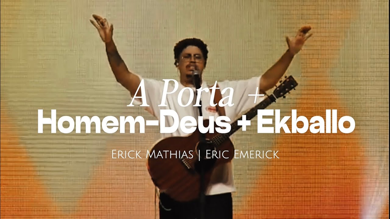 A Porta + Homem-Deus + Ekballo | Erick Mathias & Eric Emerick