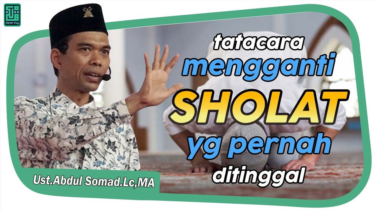 TATACARA MENGGANTI SHOLAT YANG PERNAH DITINGGAL  Ust . Abdul Somad . Lc , MA
