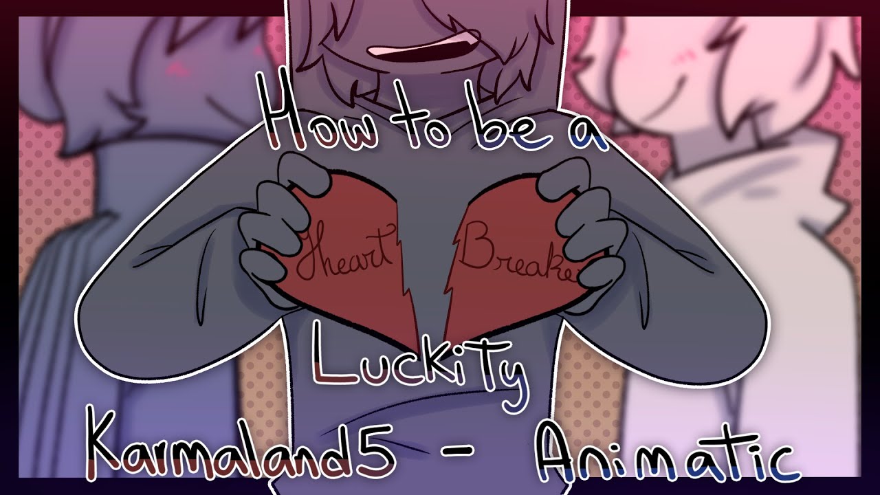 HOW TO BE A HEARTBREAKER ~Karmaland 5~ [ANIMATIC]