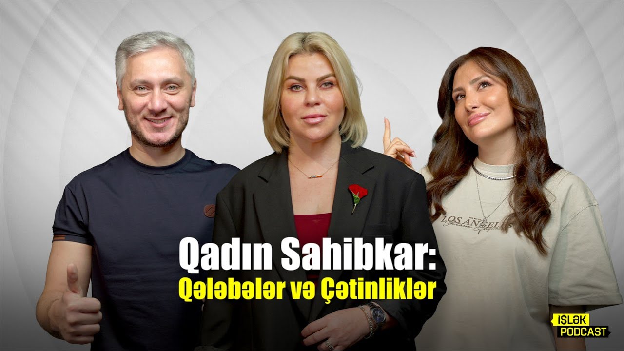 Qadın sahibkar: Qələbələr və Çətinliklər | Elnara Nəhmədova | Aysel Kamal | Anar Heydərov