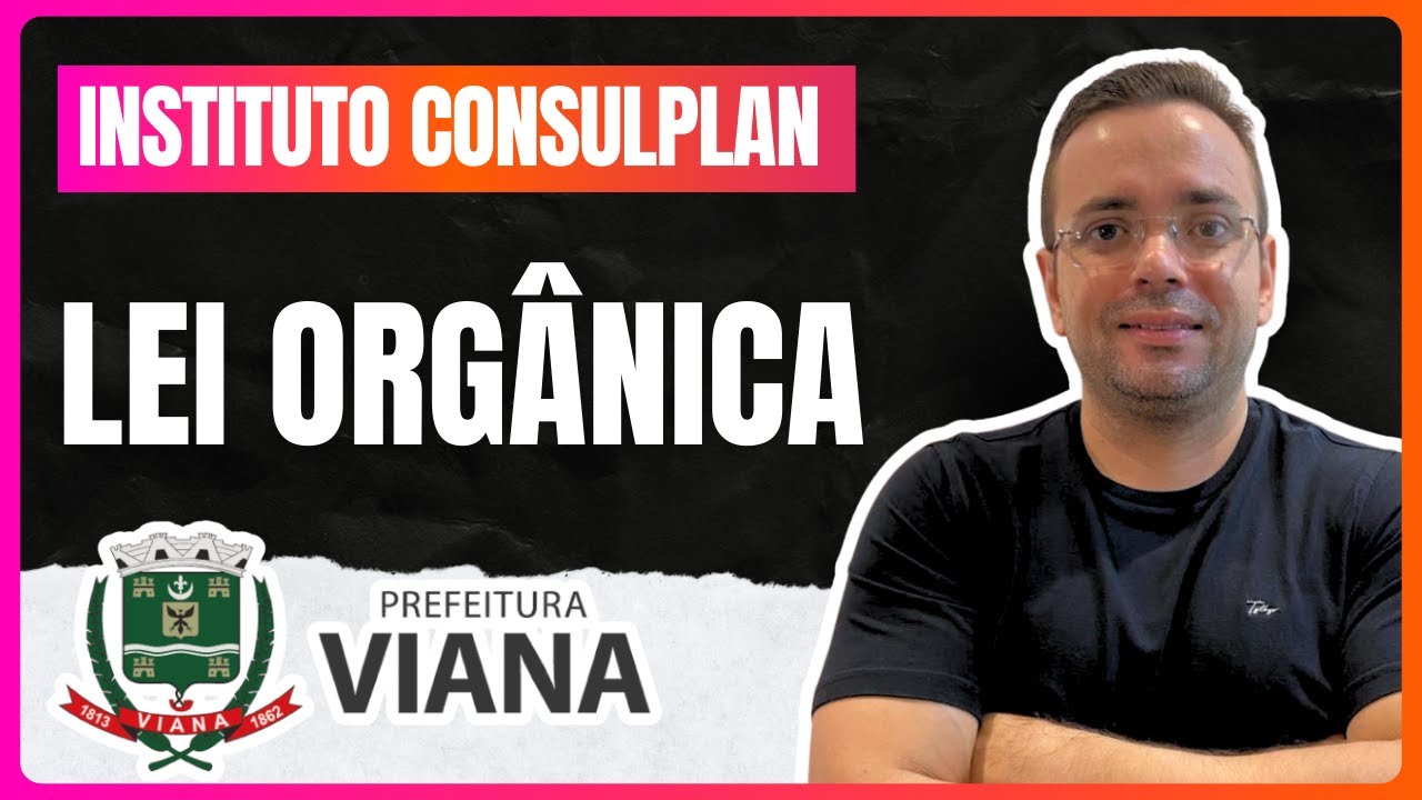 LEI ORGÂNICA DE VIANA/ES - Instituto Consulplan | Prof. Willamy Cunha
