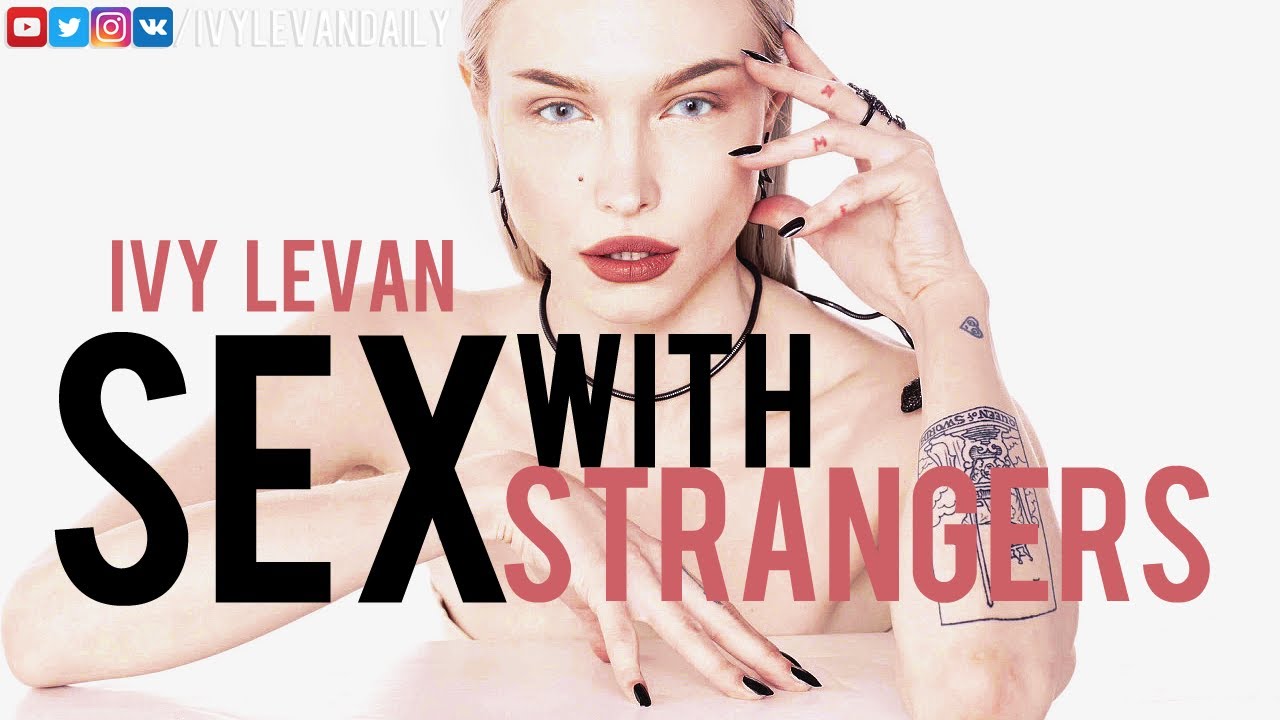Ivy Levan – Sex with strangers (Unreleased)