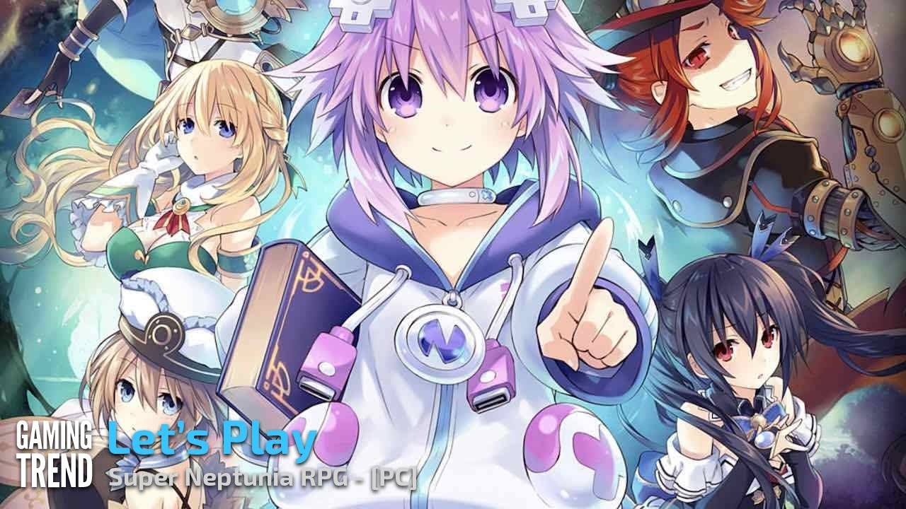 Super Neptunia RPG - Let's Play - PC [Gaming Trend]