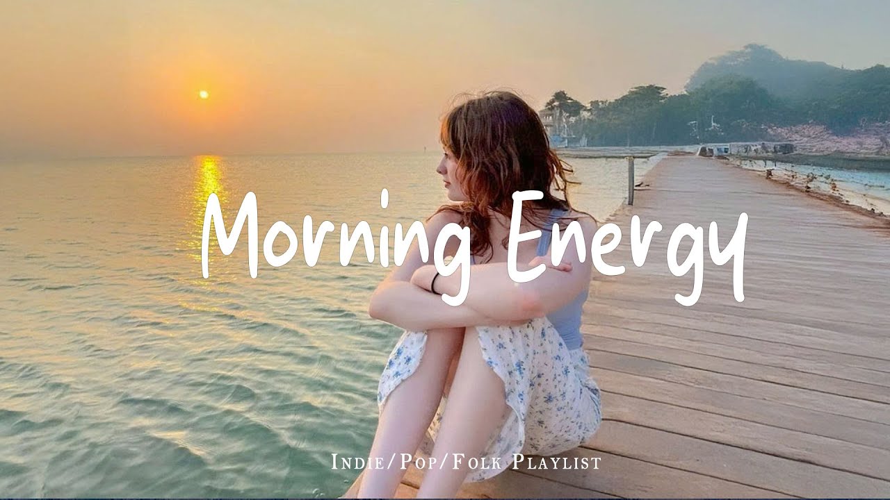 Morning Energy Playlist ☀️ Good Vibes For A Good Morning | Best Indie/Pop/Folk/Acoustic Playlist