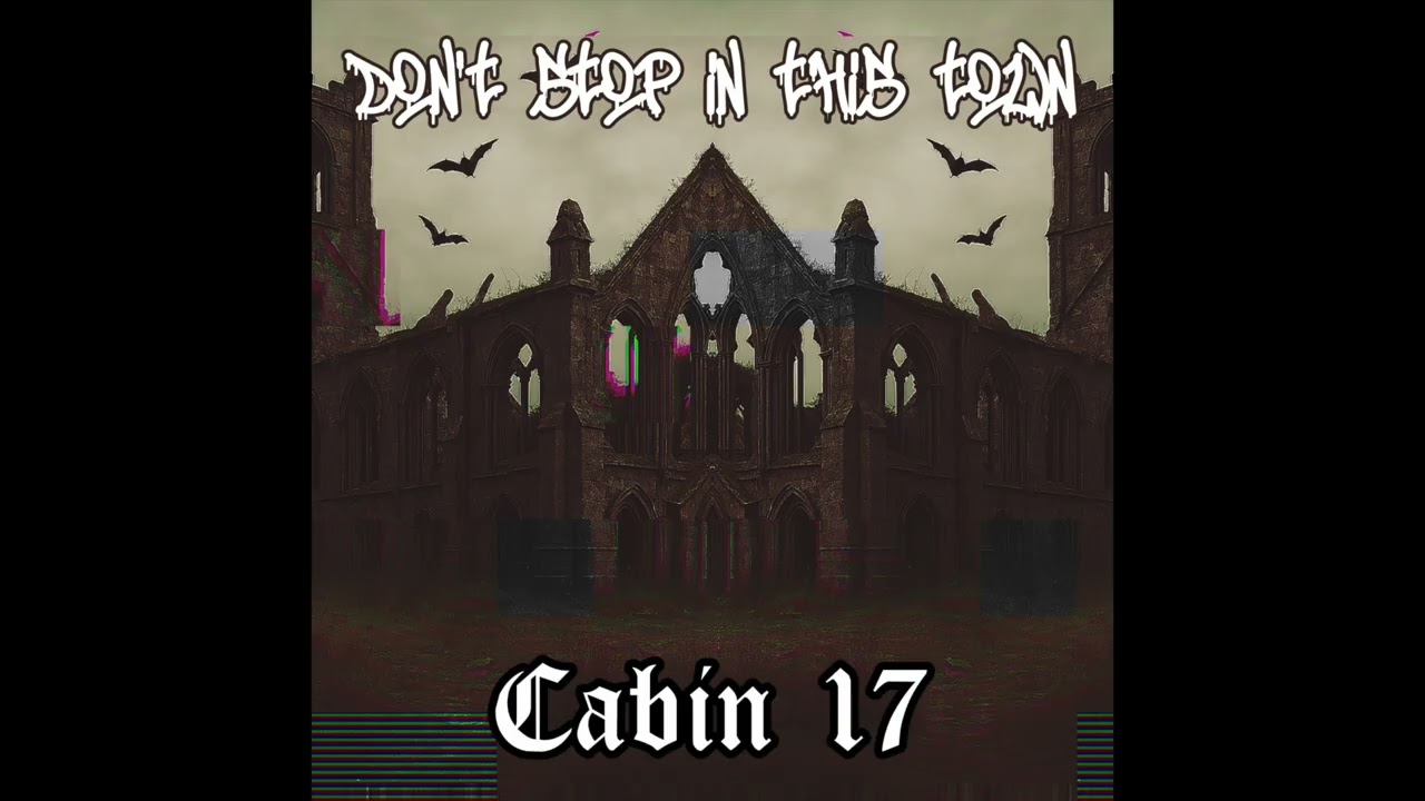 Cabin 17 - Don't Stop In This Town