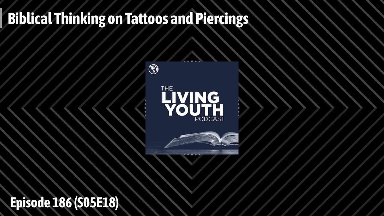 Podcast 186: Biblical Thinking on Tattoos and Piercings