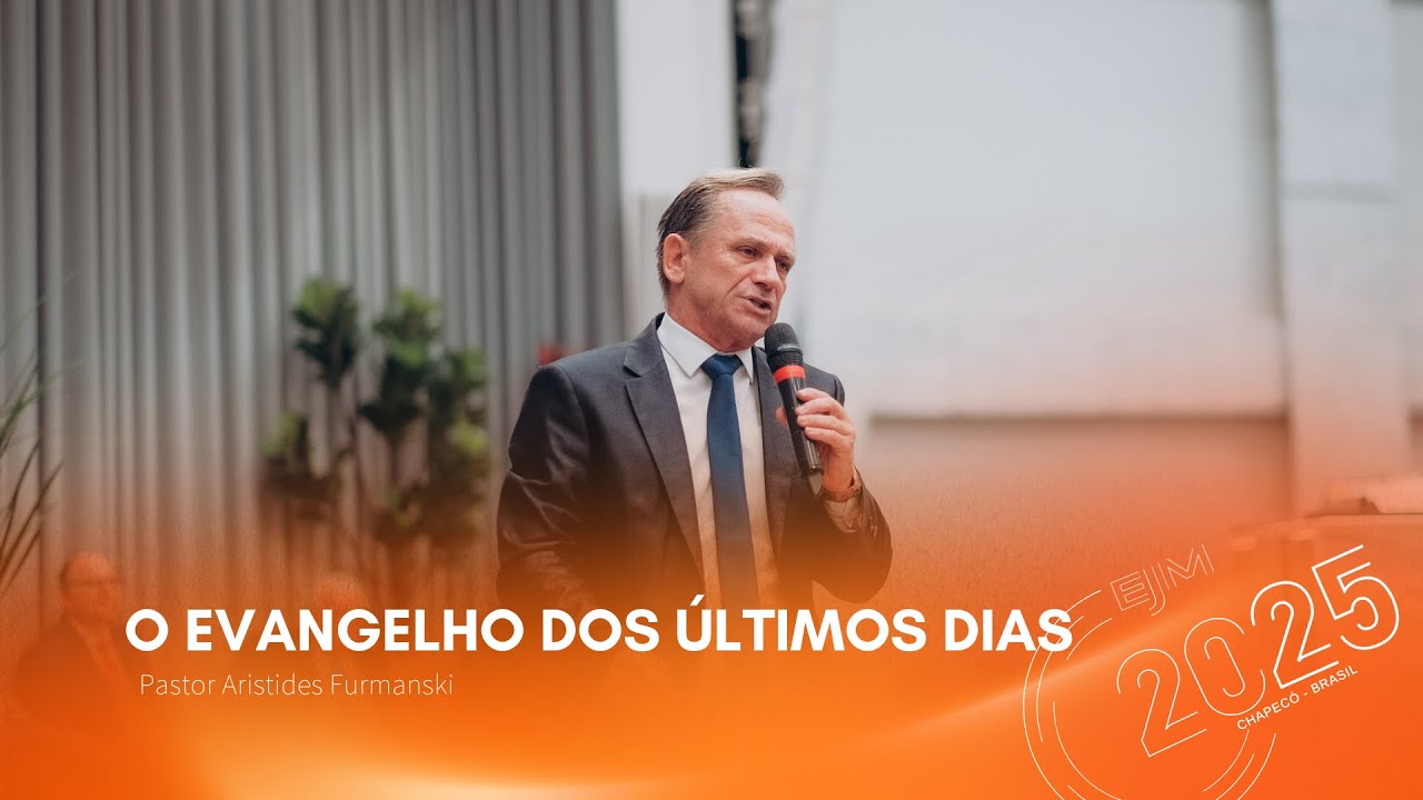 Pr. Aristides Furmanski | O Evangelho dos Últimos Dias | EJM 2025