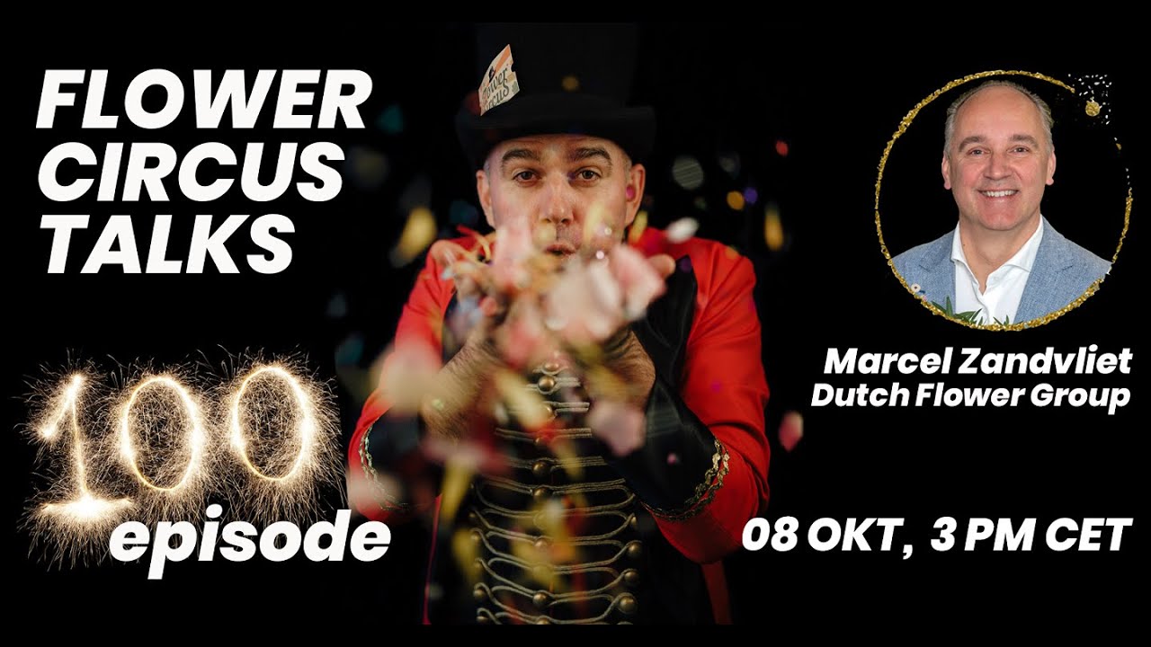 Flower Circus Talks #100 - Marcel Zandvliet Dutch Flower Group