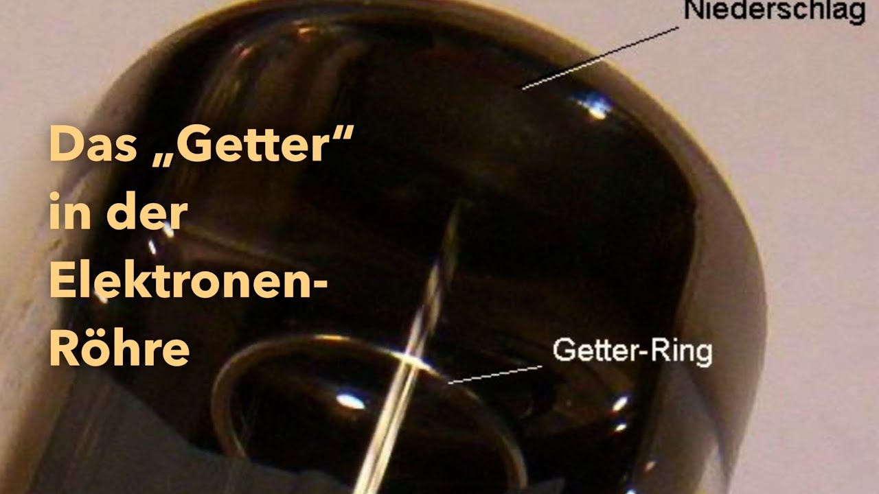 Wozu brauchen wir das &bdquo;Getter-Material&ldquo; in der Elektronenr&ouml;hre?
