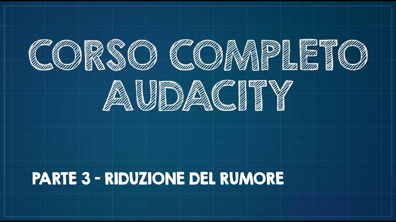 Corso completo di Audacity - Parte 3 - Rimozione del rumore