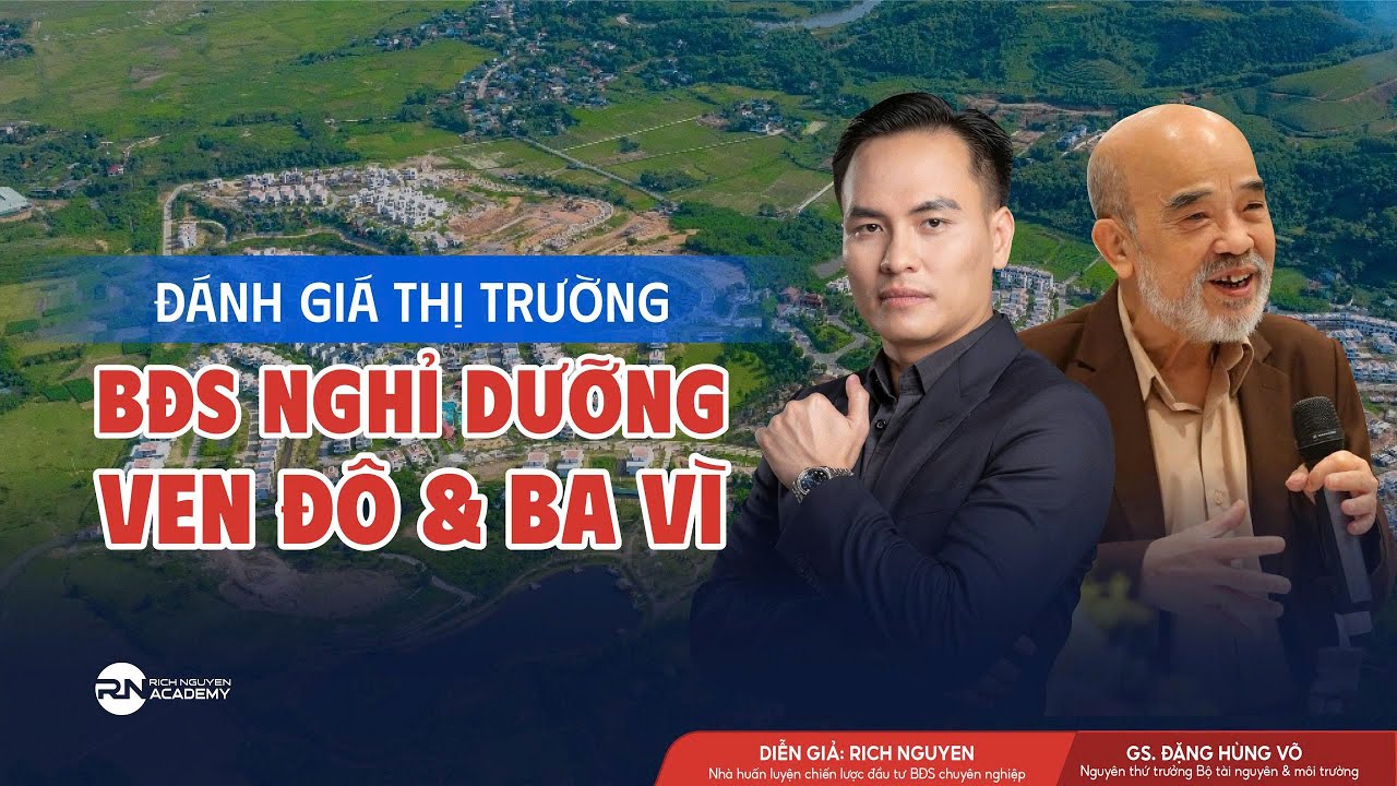 ĐÁNH GIÁ THỊ TRƯỜNG BẤT ĐỘNG SẢN NGHỈ DƯỠNG VEN ĐÔ & BA VÌ