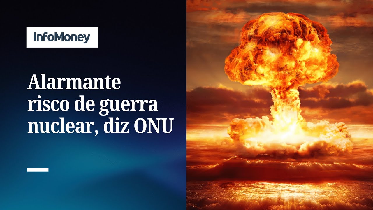 ONU alerta que risco de guerra nuclear est&aacute; &lsquo;alarmantemente alto&rsquo; | InfoMoney News