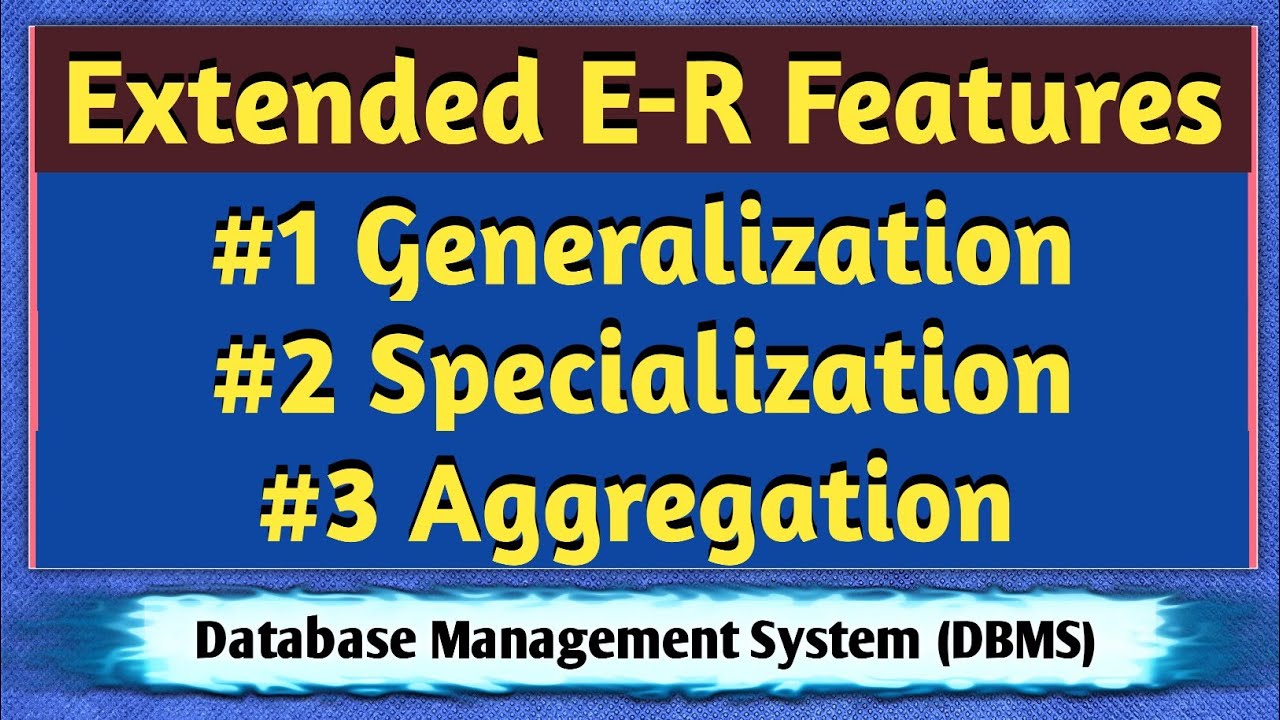 Extended ER features | Generalization, Specialization, Aggregation | Enhanced ER Model | DBMS