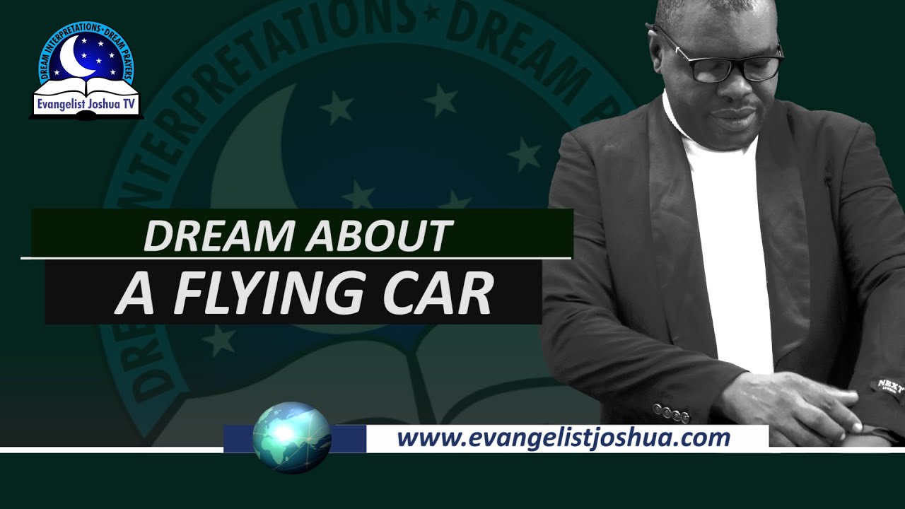 Dream About A Flying Car - Biblical Meaning from Evangelist Joshua