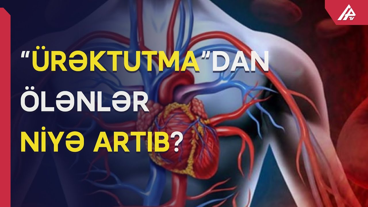 Qəfil ölümlər niyə çoxalıb? - Ürəktutma, yoxsa…  - APA TV