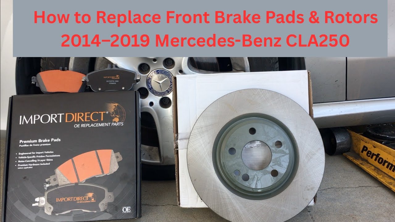 How to Replace Front Brake Pads & Rotors 2014–2019 Mercedes-Benz CLA250