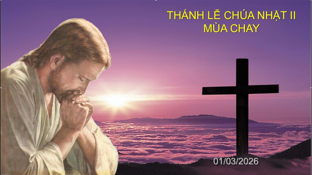 Thánh Lễ Chúa Nhật 2 Mùa Chay - Chúa Nhật 01.03.2026, 8g00 sáng