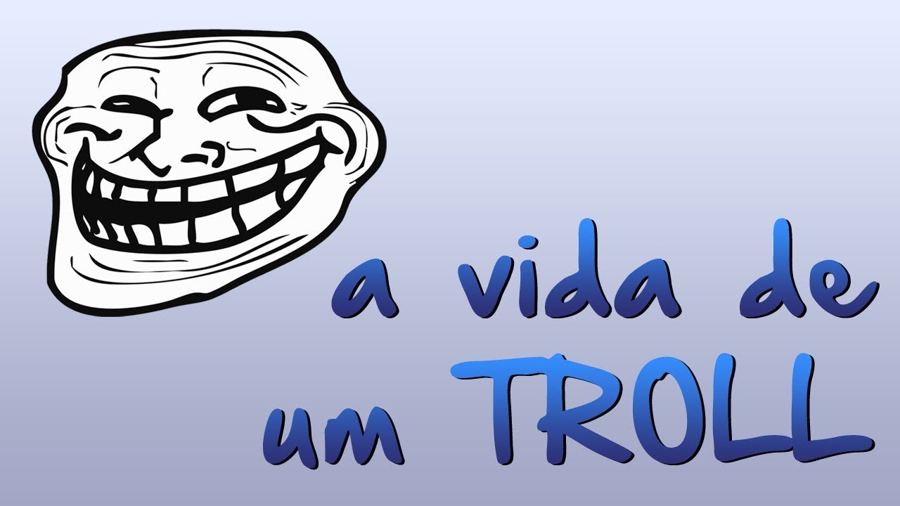A VIDA DE UM TROLL
