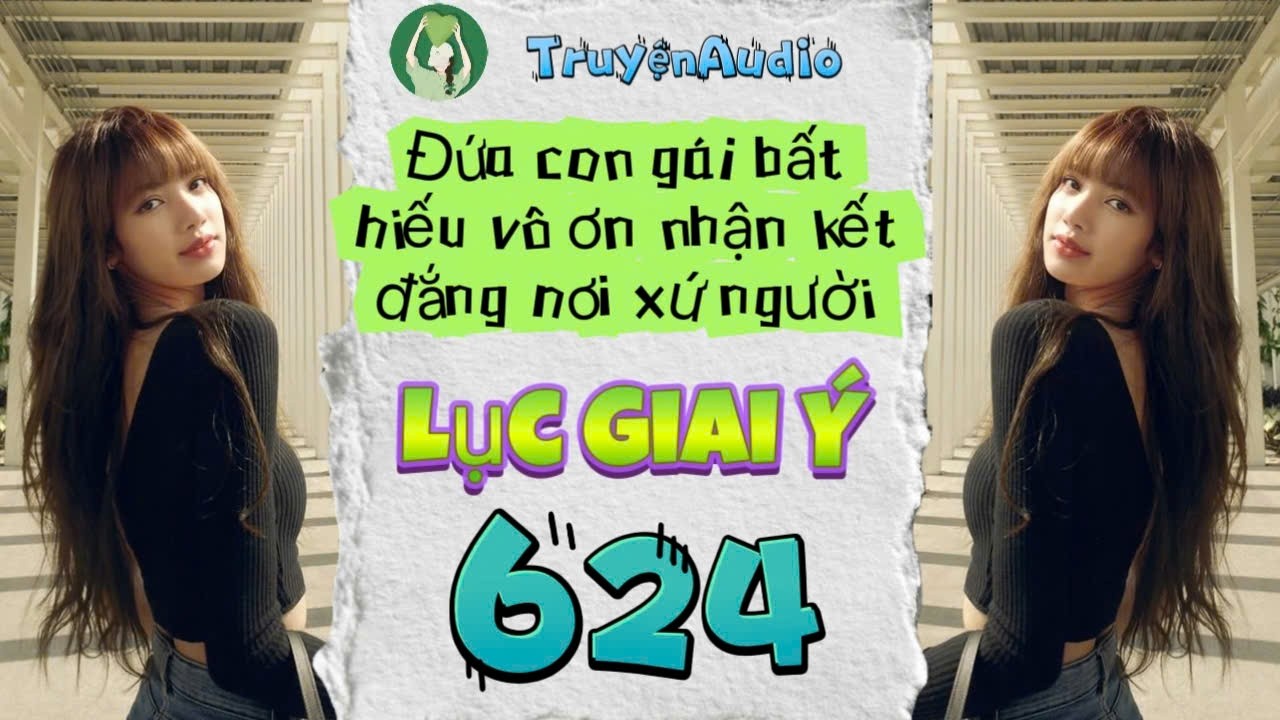 [Truyện Audio] LỤC GIAI Ý 624 [Full] || Lục Giai Ý Audio