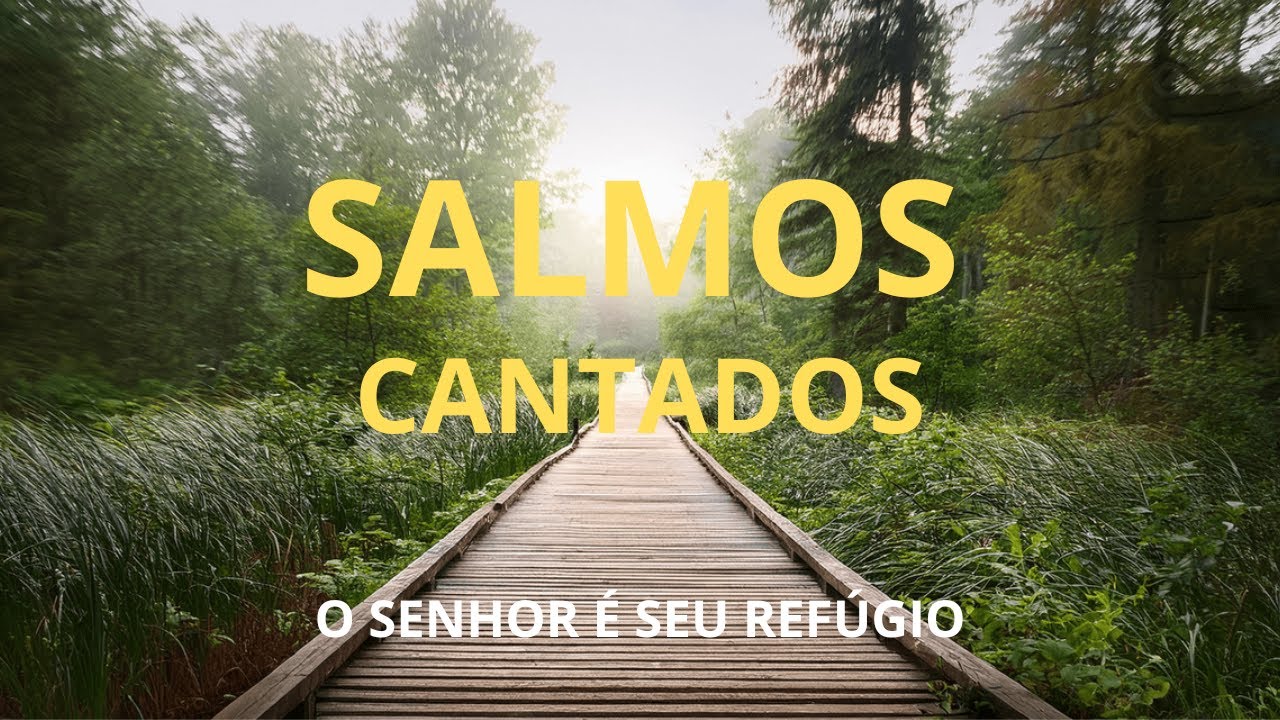 O SENHOR É SEU REFÚGIO, SUA VIDA ESTÁ SEGURA - SALMOS CANTADOS