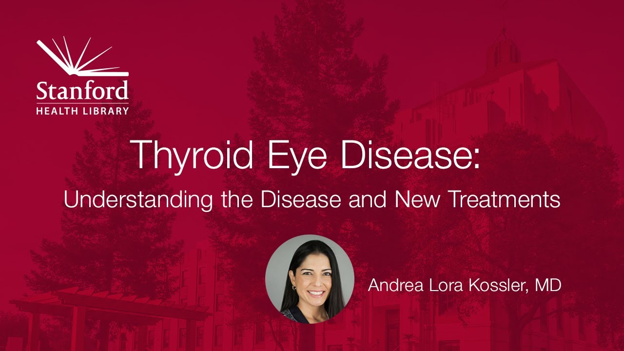 Stanford Doctor Discusses Thyroid Eye Disease: Understanding the Disease and New Treatments