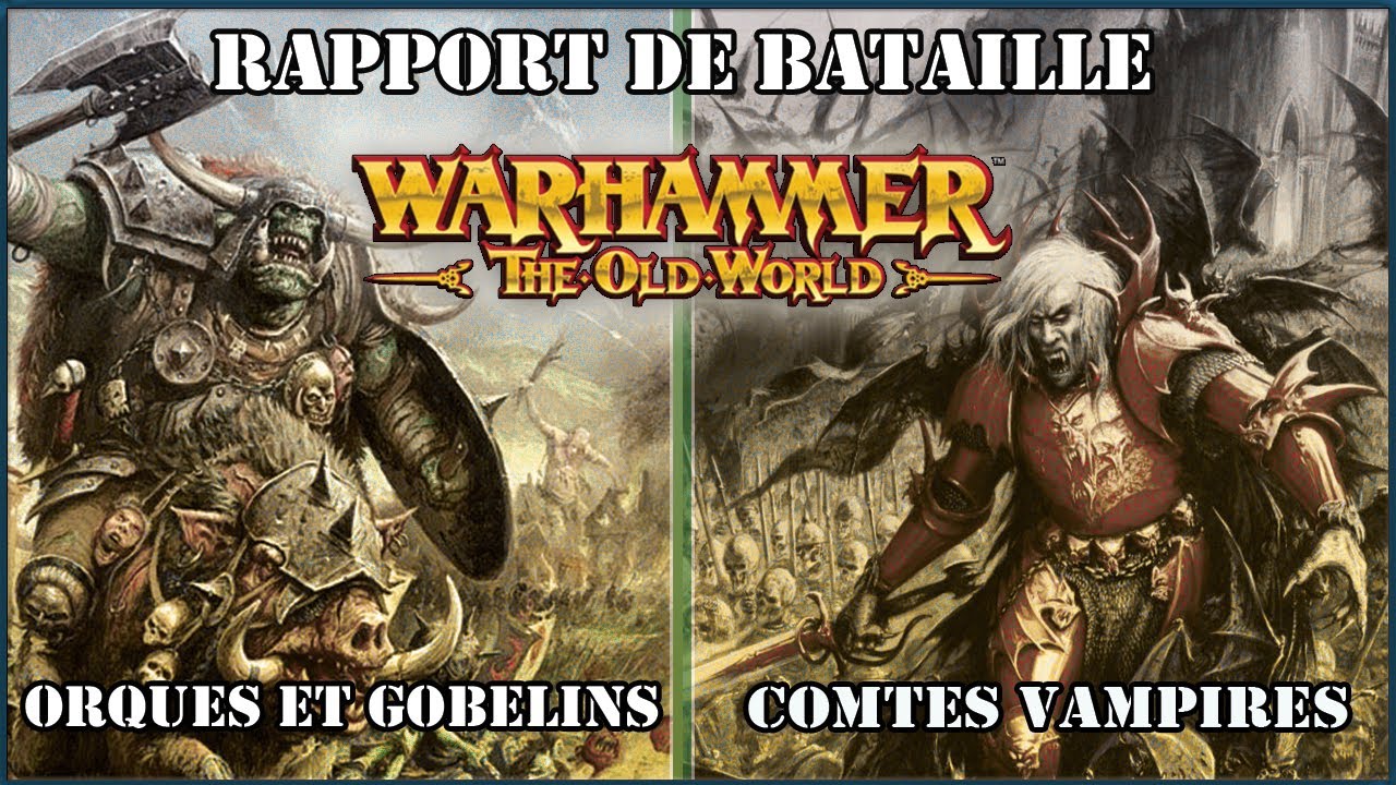 Warhammer The Old World: Rapport Bataille - Orques & Gobelins vs Comtes Vampires .