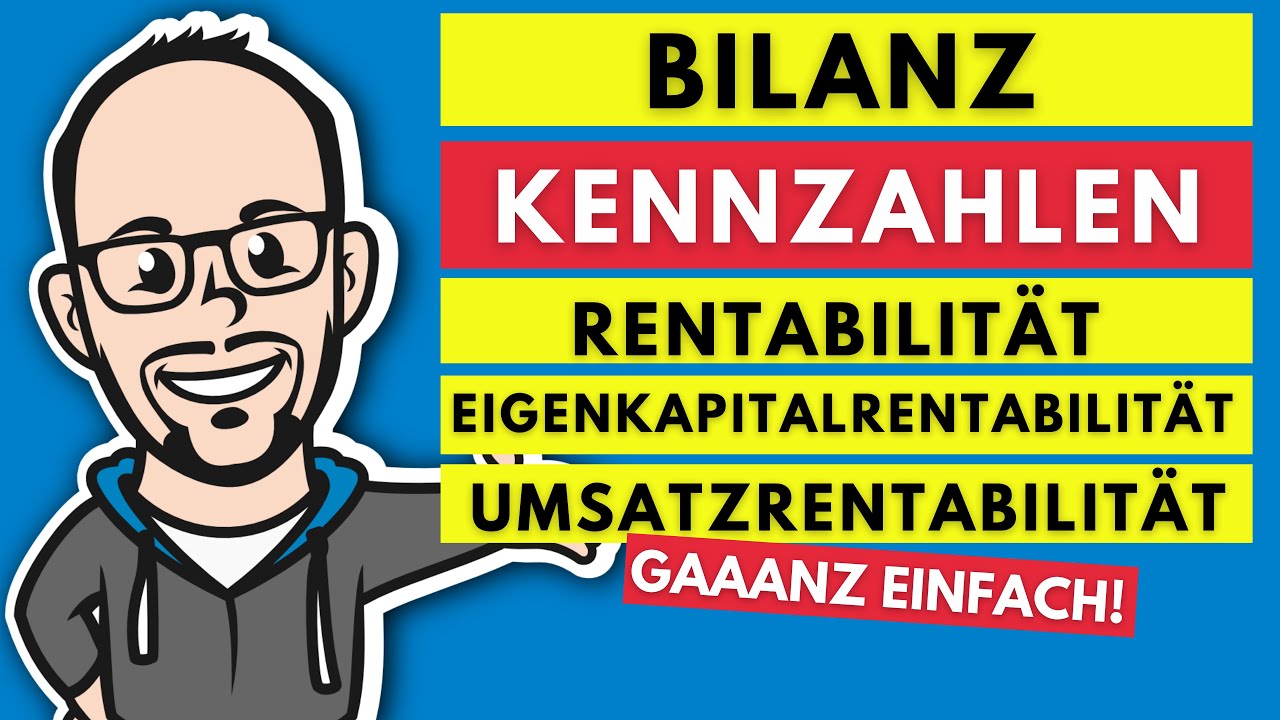 Bilanzkennzahlen - Rentabilit&auml;t - Eigenkapitalrentabilit&auml;t, Umsatzrentabilit&auml;t usw. gaaanz einfach!