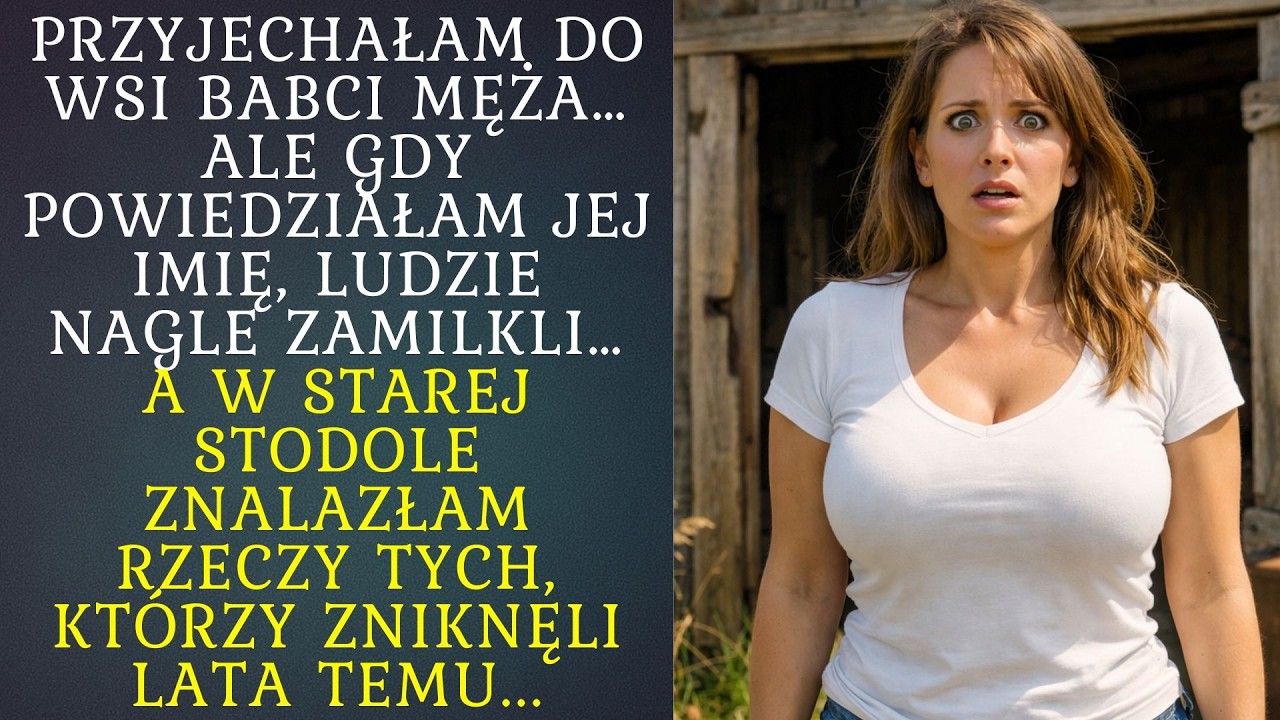 PRZYJECHAŁAM DO WSI BABCI MĘŻA… GDY POWIEDZIAŁAM JEJ IMIĘ, LUDZIE NAGLE ZAMILKLI...
