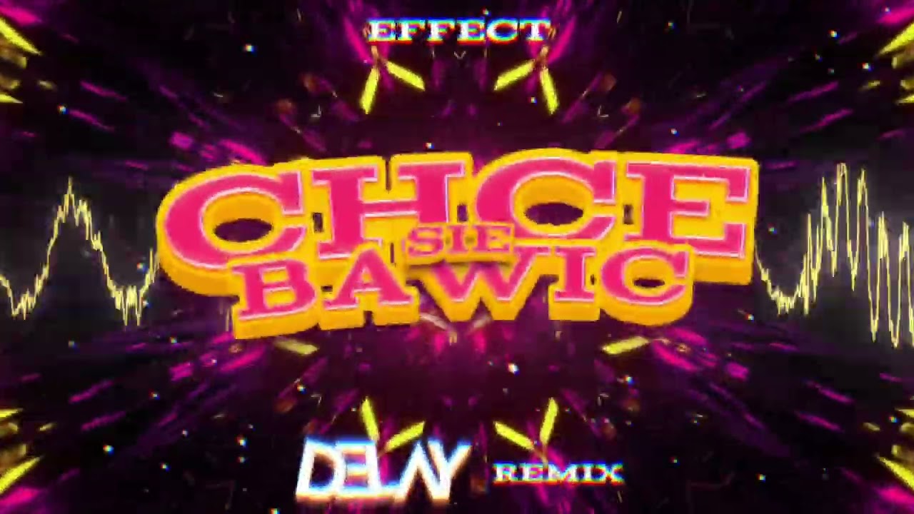 EFFECT - Chce bawić sie (DELAY REMIX)