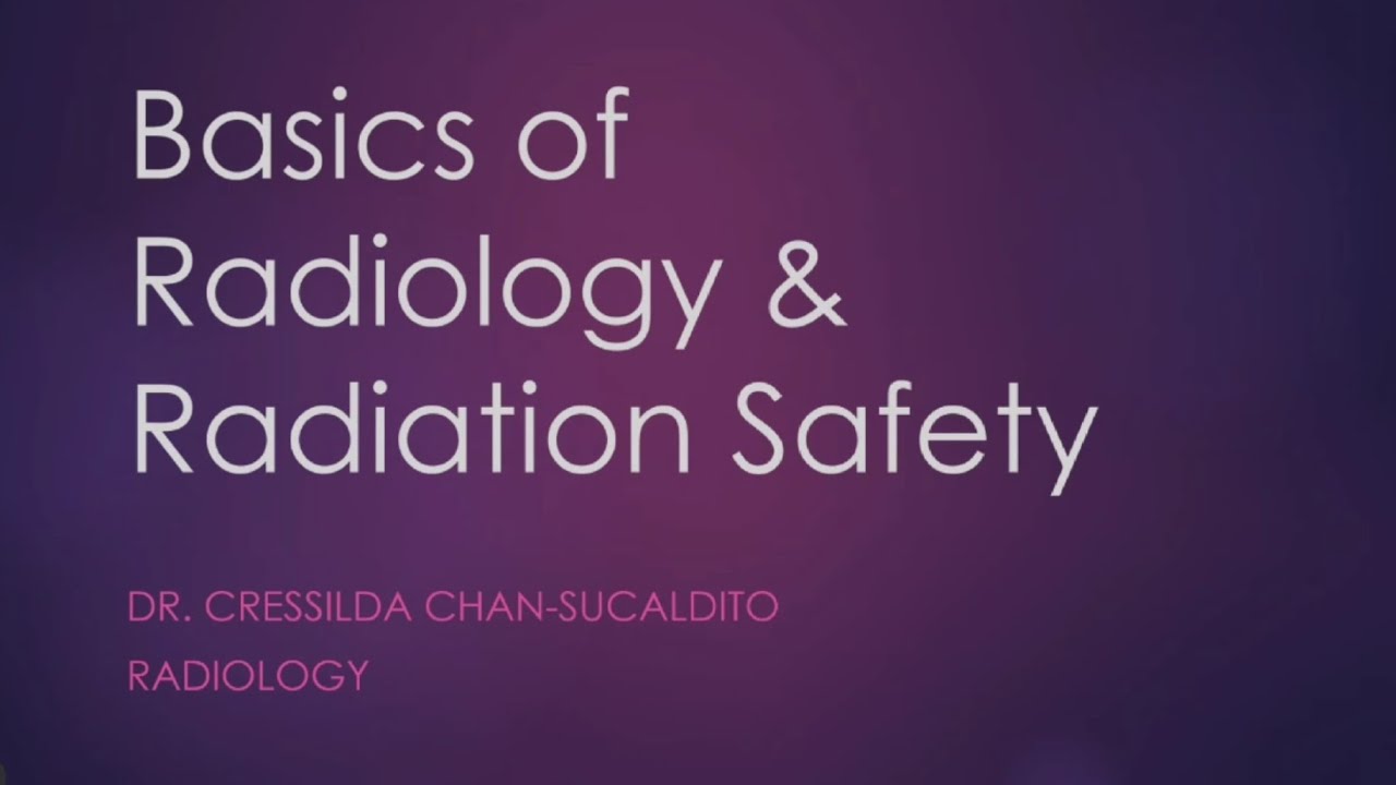 Basics of Radiology and Radiation Safety