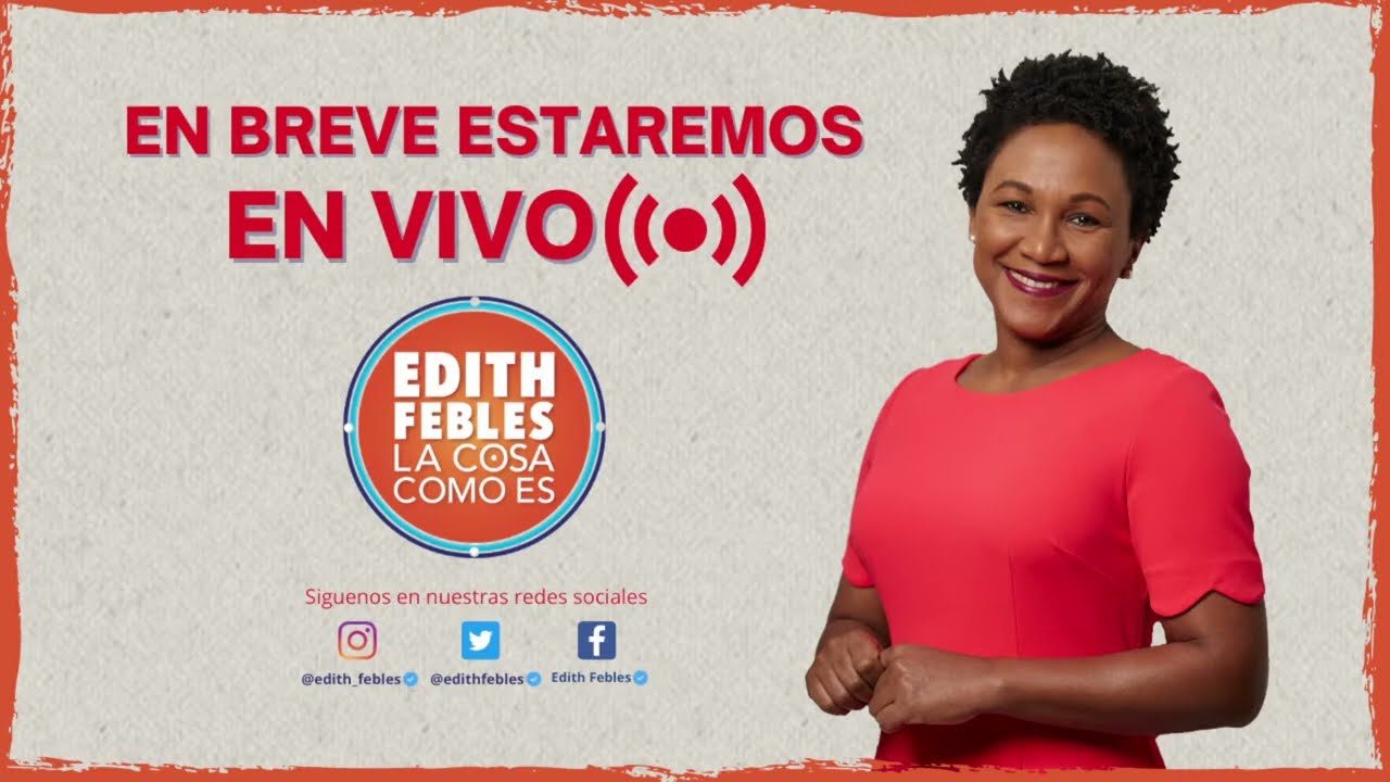 La Cosa Como Es con Edith Febles  | En Vivo 22/05/23